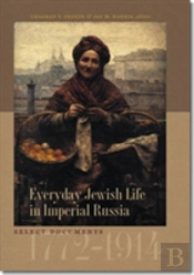 Everyday Jewish Life In Imperial Russia - Select Documents, 1772-1914
