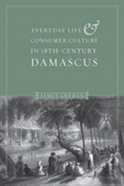 Everyday Life And Consumer Culture In Eighteenth-Century Damascus