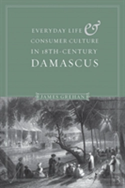 Bertrand.pt - Everyday Life And Consumer Culture In Eighteenth-Century Damascus