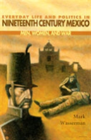 Everyday Life And Politics In Nineteenth Century Mexico