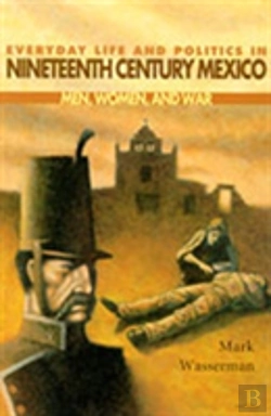 Bertrand.pt - Everyday Life And Politics In Nineteenth Century Mexico