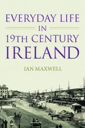 Everyday Life In 19th Century Ireland