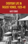 Everyday Life In Fascist Venice, 1929-40