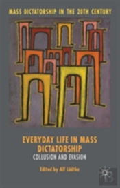 Everyday Life In Mass Dictatorship
