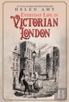 Everyday Life In Victorian London