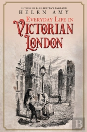 Everyday Life In Victorian London