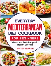 Everyday Mediterranean Diet Cookbook For Beginners