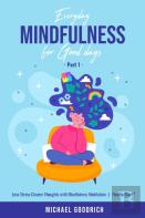 Everyday Mindfulness For Good Days