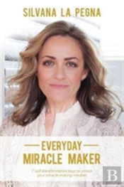 Everyday Miracle Maker: 7 Self-Transformation Keys To Unlock Your Miracle-Making Mindset