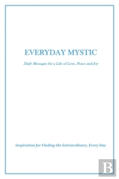 Everyday Mystic: Daily Messages For A Life Of Love, Peace And Joy