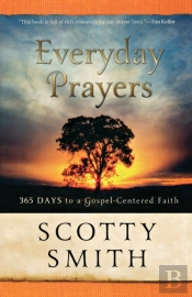 Everyday Prayers Â€“ 365 Days To A Gospelâ€“Centered Faith