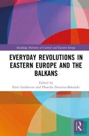 Everyday Revolutions In Eastern Europe And The Balkans