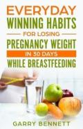 Everyday Winning Habits For Losing Pregnancy Weight In 30 Days While Breastfeeding