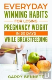 Everyday Winning Habits For Losing Pregnancy Weight In 30 Days While Breastfeeding