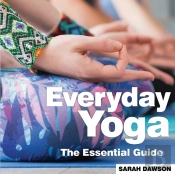 Everyday Yoga The Essential Guide