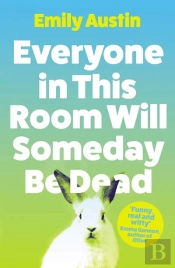 Everyone In This Room Will Someday Be Dead
