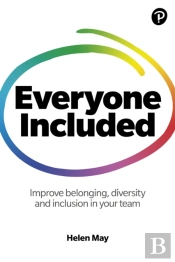 Everyone Included: How To Improve Belonging, Diversity And Inclusion In Your Team