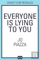 Everyone Is Lying To You