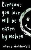 Everyone You Love Will Be Eaten By Wolves