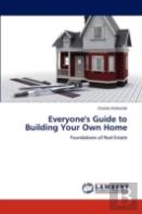 Everyone'S Guide To Building Your Own Home
