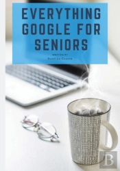 Everything Google For Seniors