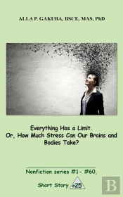Everything Has A Limit. Or, How Much Stress Can Our Brains And Bodies Take?