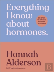 Everything I Know About Hormones
