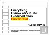 Everything I Know About Life I Learned From Powerpoint
