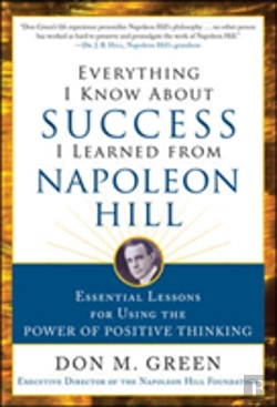 Bertrand.pt - Everything I Know About Success I Learned From Napoleon Hill: Essential Lessons For Using The Power Of Positive Thinking