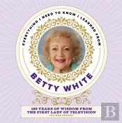 Everything I Need To Know I Learned From Betty White
