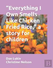 ''Everything I Own Smells Like Chicken Fried Rice,'' A Story For Children