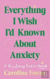 Everything I Wish I'D Known About Anxiety