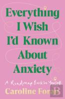 Everything I Wish I'D Known About Anxiety