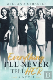 Everything I'Ll Never Tell Her: A Novel