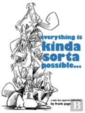 Everything Is Kinda Sorta Possible...