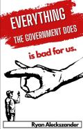 Everything The Government Does Is Bad For Us