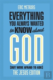 Everything You Always Wanted To Know About God (But Were Afraid To Ask)