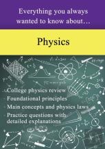 Everything You Always Wanted To Know About Physics