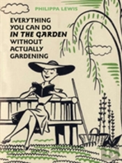 Everything You Can Do In The Garden Without Actually Gardening