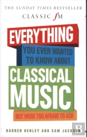 Everything You Ever Wanted To Know About Classical Music...