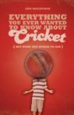 Everything You Ever Wanted To Know About Cricket But Were Too Afraid To Ask