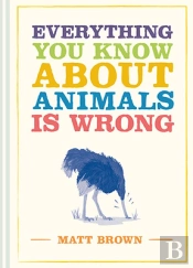 Everything You Know About Animals Is Wrong