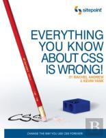 Everything You Know About Css Is Wrong!