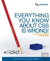 Everything You Know About Css Is Wrong!