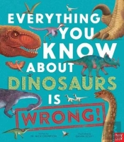 Everything You Know About Dinosaurs Is Wrong!
