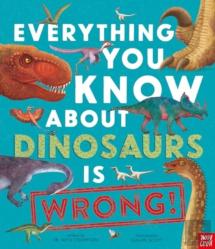 Everything You Know About Dinosaurs Is Wrong!