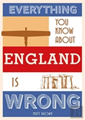 Everything You Know About England Is Wrong