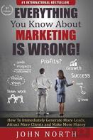 Everything You Know About Marketing Is Wrong!