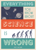 Everything You Know About Science Is Wrong