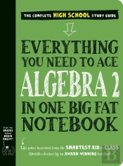Everything You Need To Ace Algebra 2 In One Big Fat Notebook